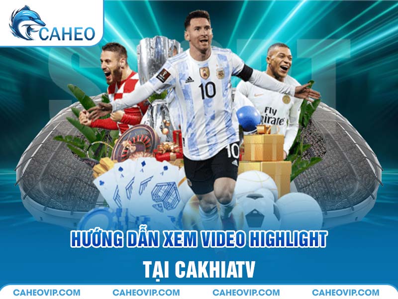 Hướng dẫn xem Highlight Caheo TV đơn giản