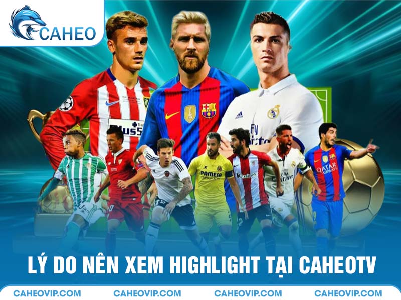 Lý do tại sao nên chọn Caheo TV để xem highlight