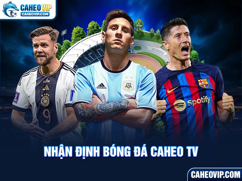 Nhận định bóng đá Caheo TV