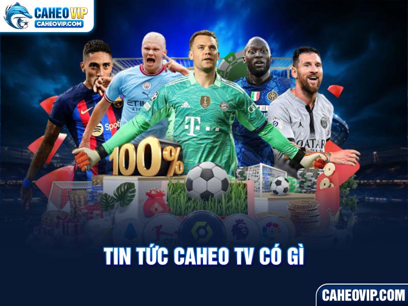 Các loại tin tức Caheo TV có