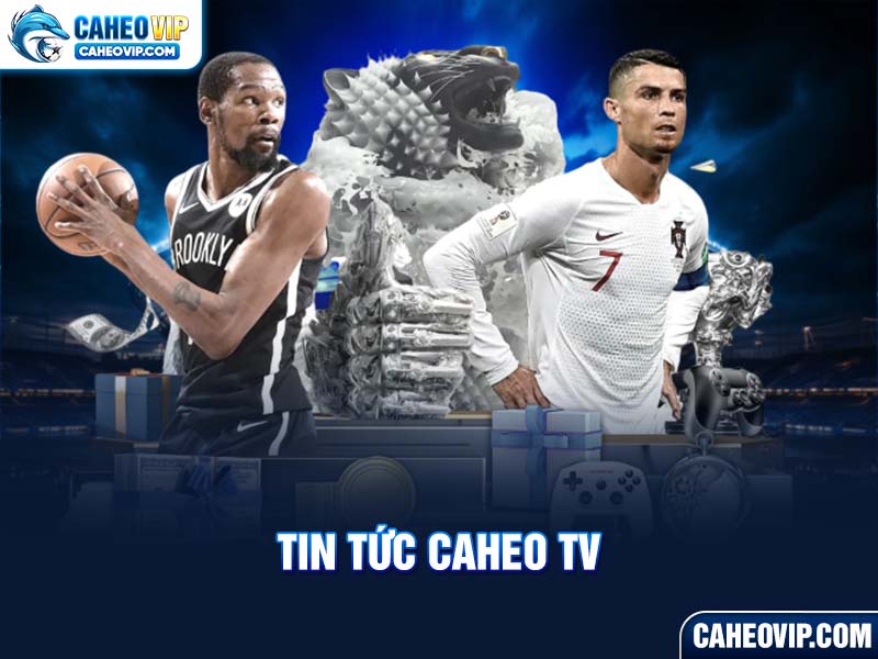 Khái quát tin tức Caheo TV